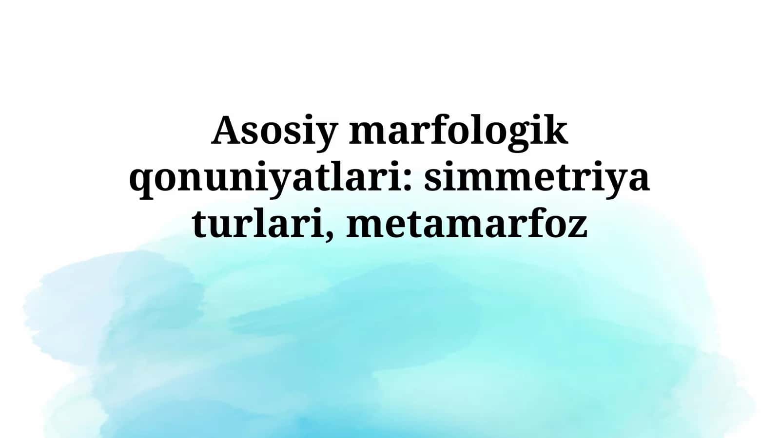 Asosiy marfologik qonuniyatlari: simmetriya turlari,metamarfoz