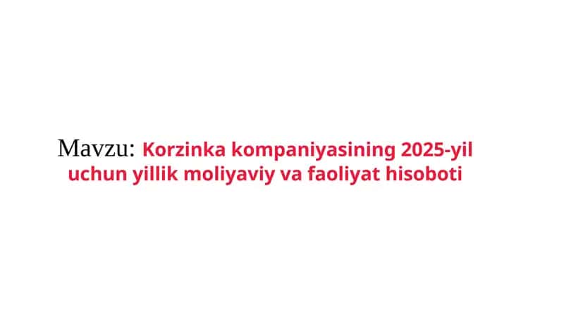 Korzinka kompaniyasining 2025-yil uchun yillik moliyaviy va faoliyat hisoboti