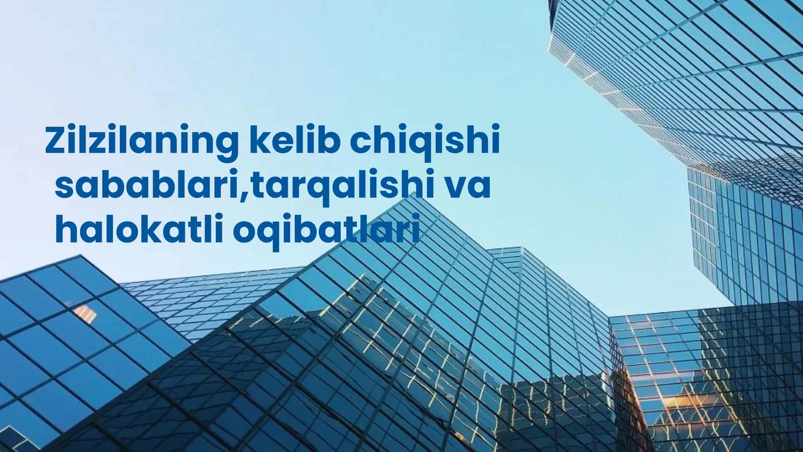 Zilzilaning kelib chiqishi sabablari,tarqalishi va halokatli oqibatlari