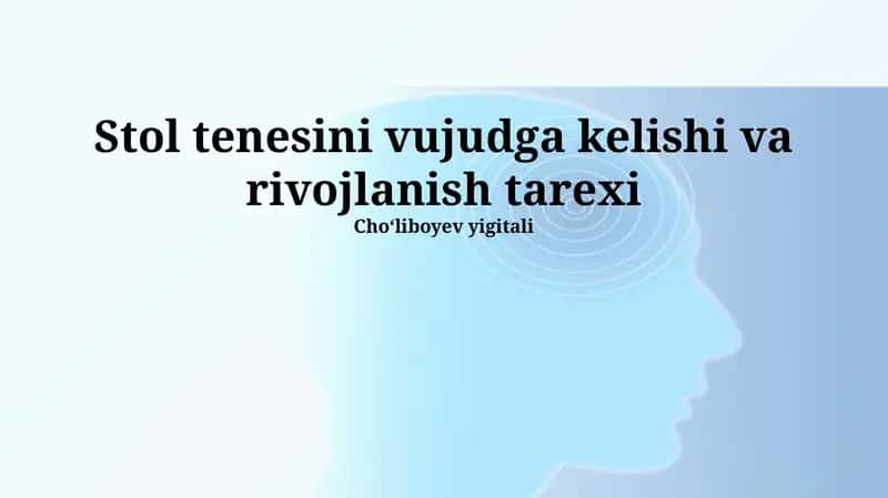 Stol tenesini vujudga kelishi va rivojlanish tarexi