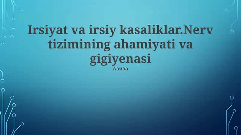 Irsiyat va irsiy kasaliklar.Nerv tizimining ahamiyati va gigiyenasi