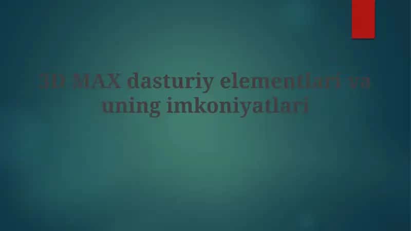 3D MAX dasturiy elementlari va uni imkoniyatlari