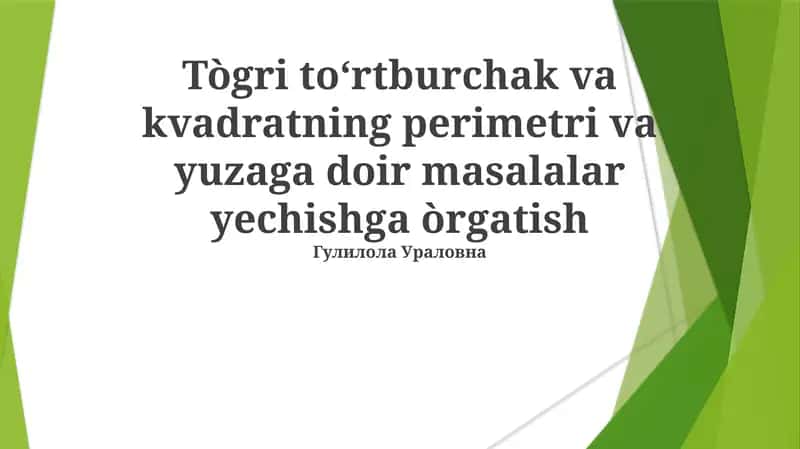 Tògri to‘rtburchak va kvadratning perimetri va yuzaga doir masalalar yechishga òrgatish