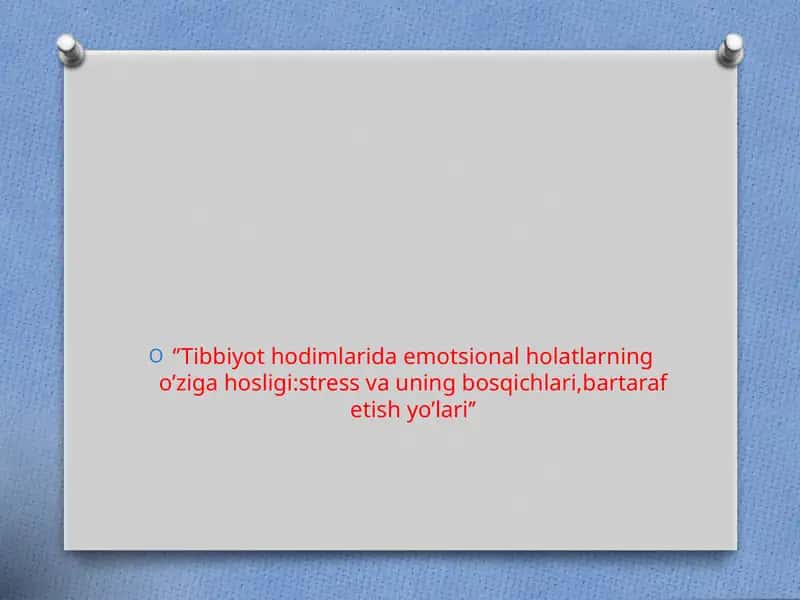 Tibbiyot hodimlarida emotsional holatlarning o’ziga hosligi:stress va uning bosqichlari,bartaraf etish yo’lari’’