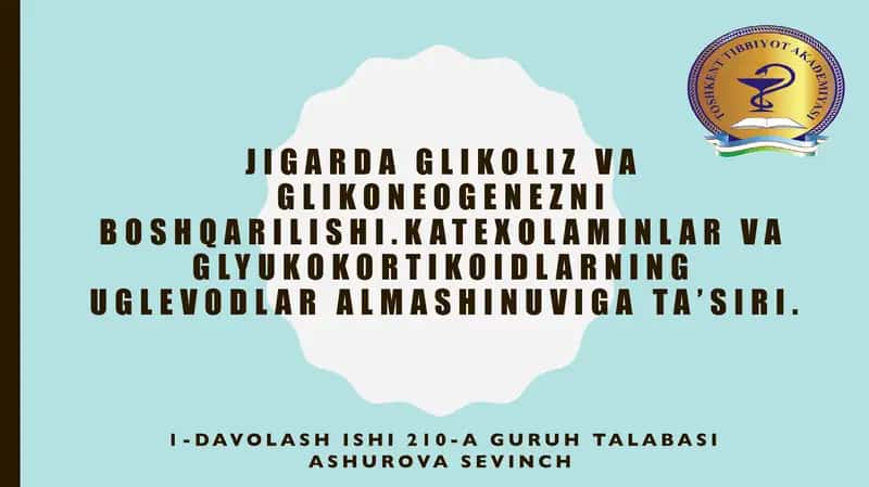 Jigarda glikoliz va glikoneogenezni boshqarilishi.katexolaminlar va glyukokortikoidlarning uglevodlar almashinuviga ta’siri