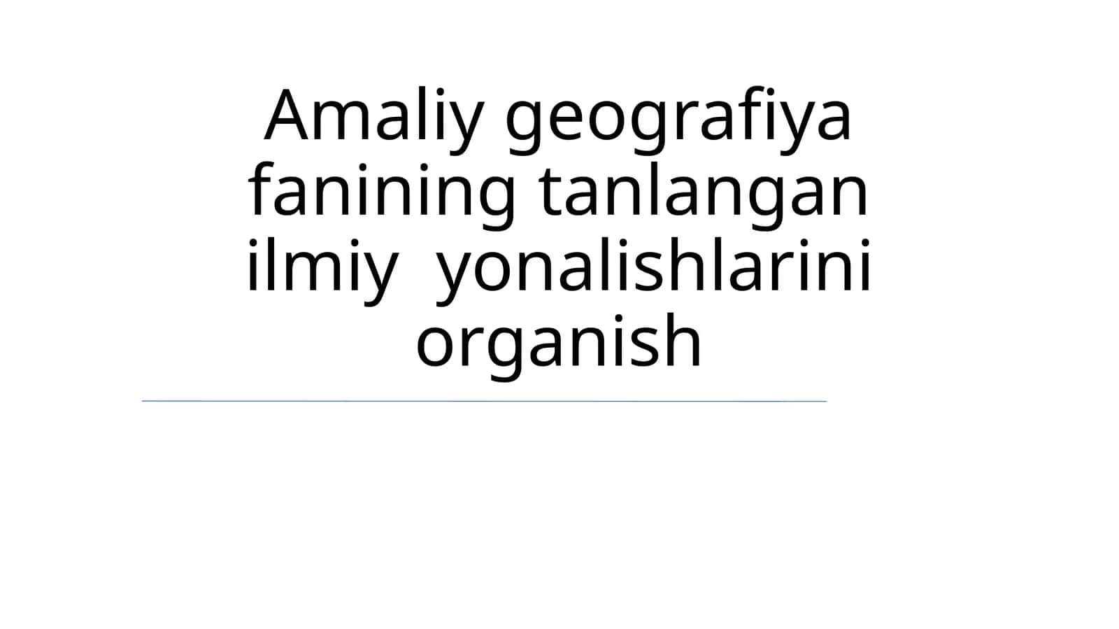 Amaliy geografiya fanining tanlangan ilmiy yonalishlarini organish