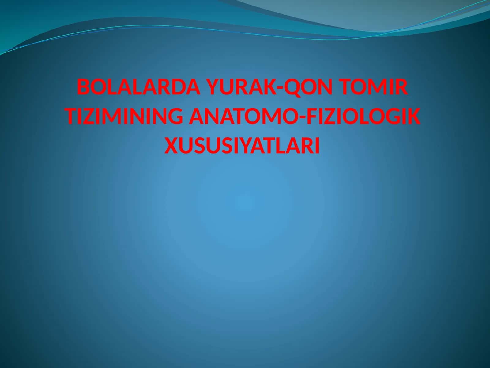 BOLALARDA YURAK-QON TOMIR TIZIMINING ANATOMO-FIZIOLOGIK XUSUSIYATLARI
