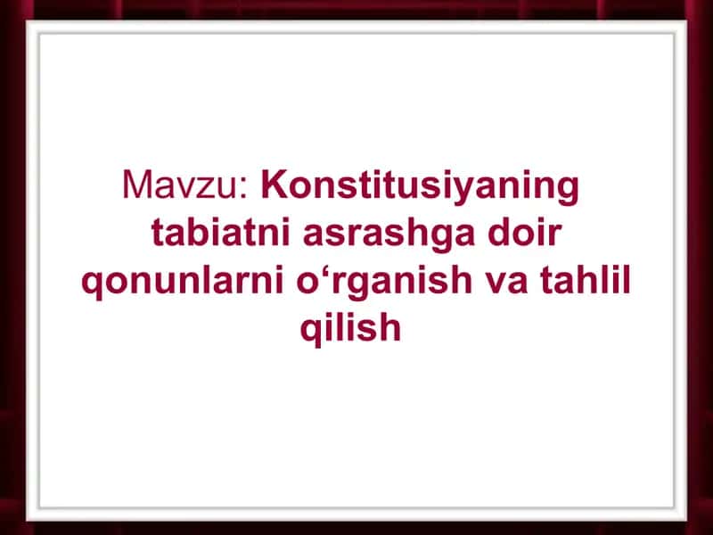 Konstitusiyaning tabiatni asrashga doir qonunlarni о‘rganish va tahlil qilish