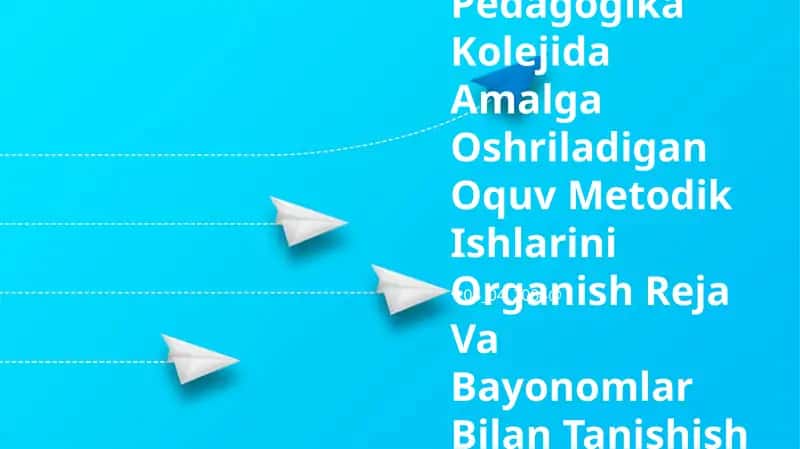 Pedagogika Kolejida Amalga Oshriladigan Oquv Metodik Ishlarini Organish Reja Va Bayonomlar Bilan Tanishish