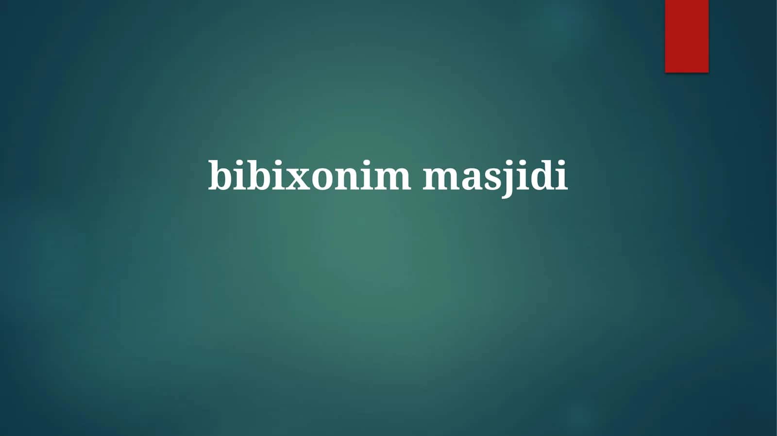Bibi Xonim masjidi: Tarixi va qurilishi