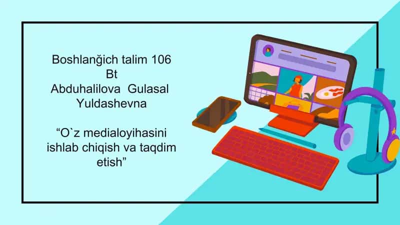 O`z medialoyihasini ishlab chiqish va taqdim etish