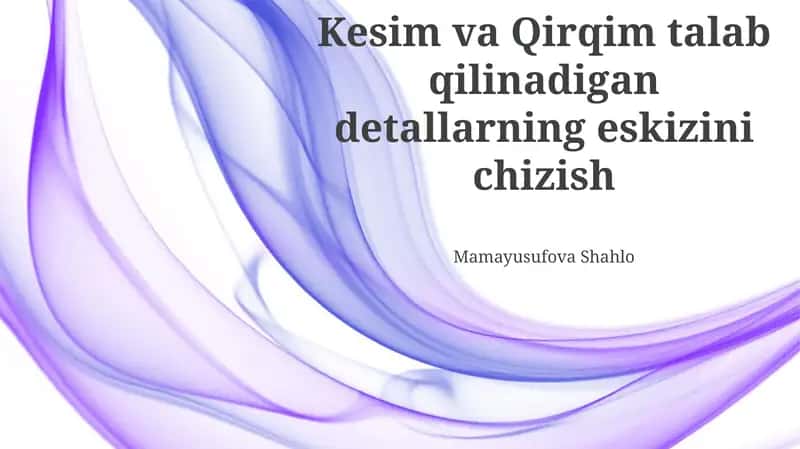 Kesim va Qirqim talab qilinadigan detallarning eskizini chizish