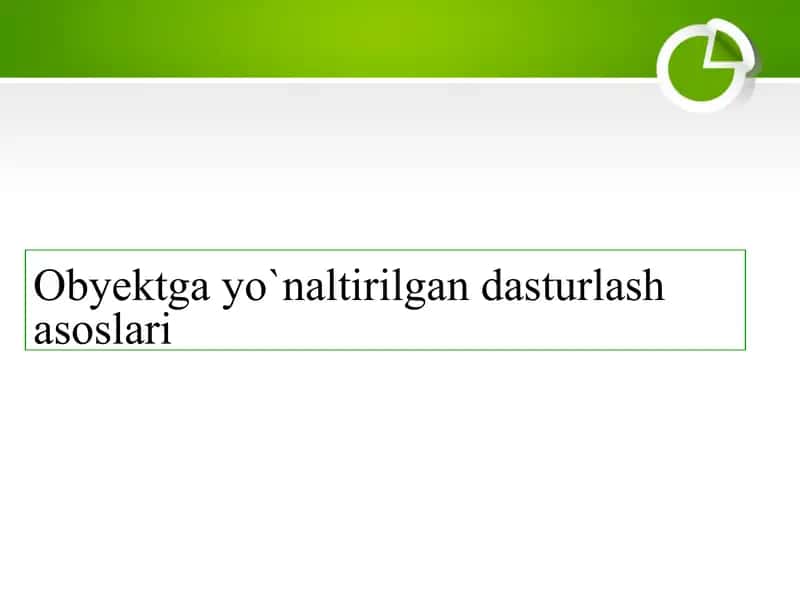 Obyektga yo‘naltirilgan dasturlash asoslari