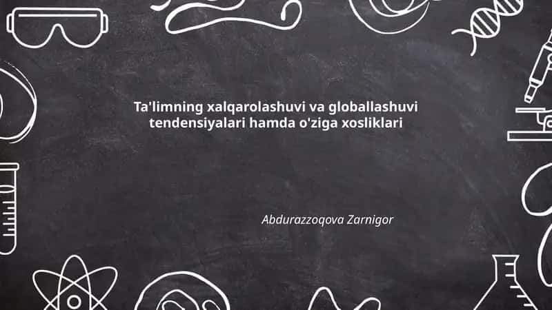 Ta'limning xalqarolashuvi va globallashuvi tendensiyalari hamda o'ziga xosliklari