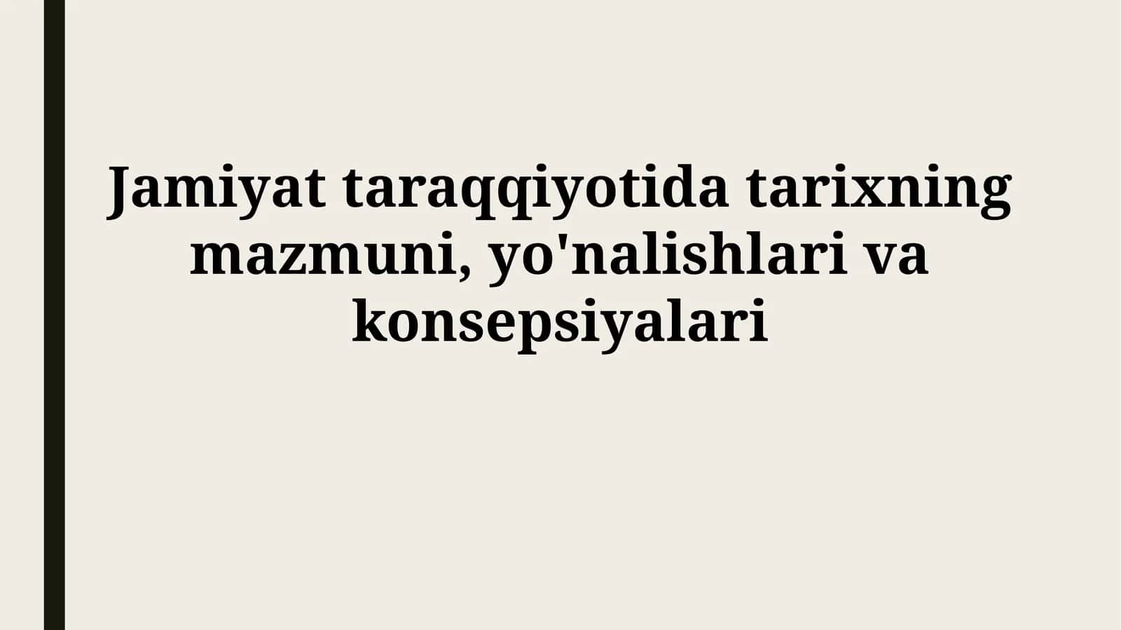 Jamiyat taraqqiyotida tarixning mazmuni, yo'nalishlarivakonsepsiyalari