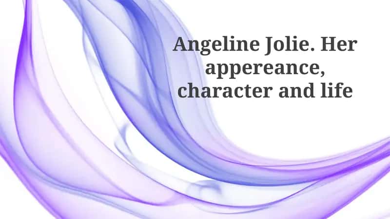 Angelina Jolie. Her Appearance, character and life