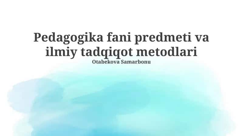Pedagogika fani predmeti va ilmiy tadqiqot metodlari