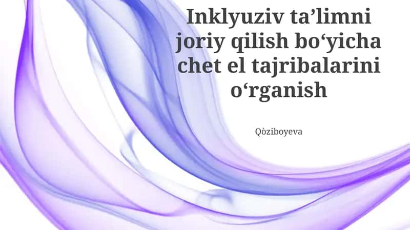 Inklyuziv ta’limni joriy qilish boʻyicha chet el tajribalarini oʻrganish