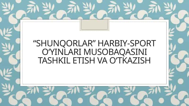 SHUNQORLAR HARBIY-SPORT O‘YINLARI MUSOBAQASINI TASHKIL ETISH VA O‘TKAZISH