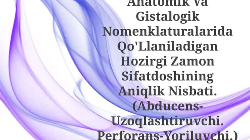 Anatomik Va Gistalogik Nomenklaturalarida Qo'Llaniladigan Hozirgi Zamon Sifatdoshining Aniqlik Nisbati