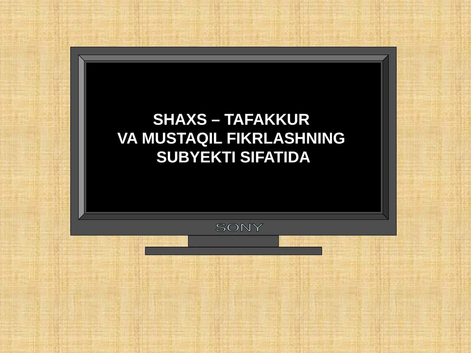 SHAXS – TAFAKKUR
VA MUSTAQIL FIKRLASHNING
SUBYEKTI SIFATIDA
