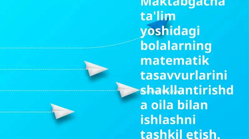 Maktabgacha ta'lim yoshidagi bolalarning matematik tasavvurlarini shakllantirishda oila bilan ishlashni tashkil etish