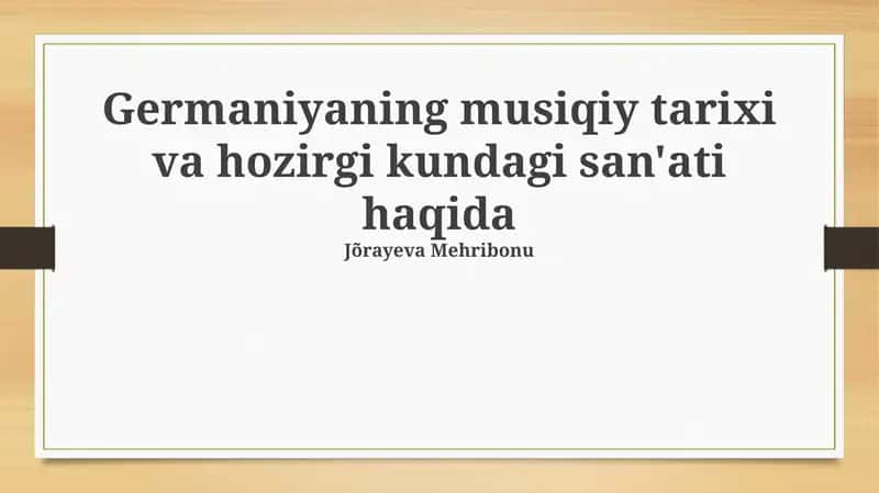 Germaniyaning musiqiy tarixi va hozirgi kundagi san'ati haqida