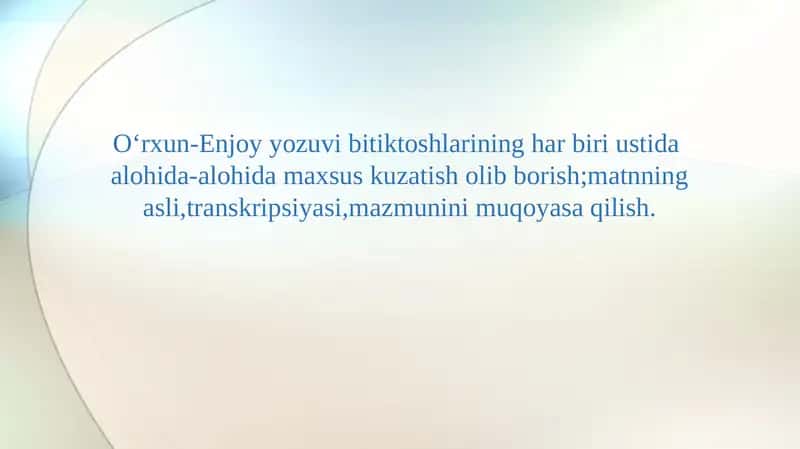 Oʻrxun-Enjoy yozuvi bitiktoshlarining har biri ustida alohida-alohida maxsus kuzatish olib borish;matnning asli,transkripsiyasi,mazmunini muqoyasa qilish.