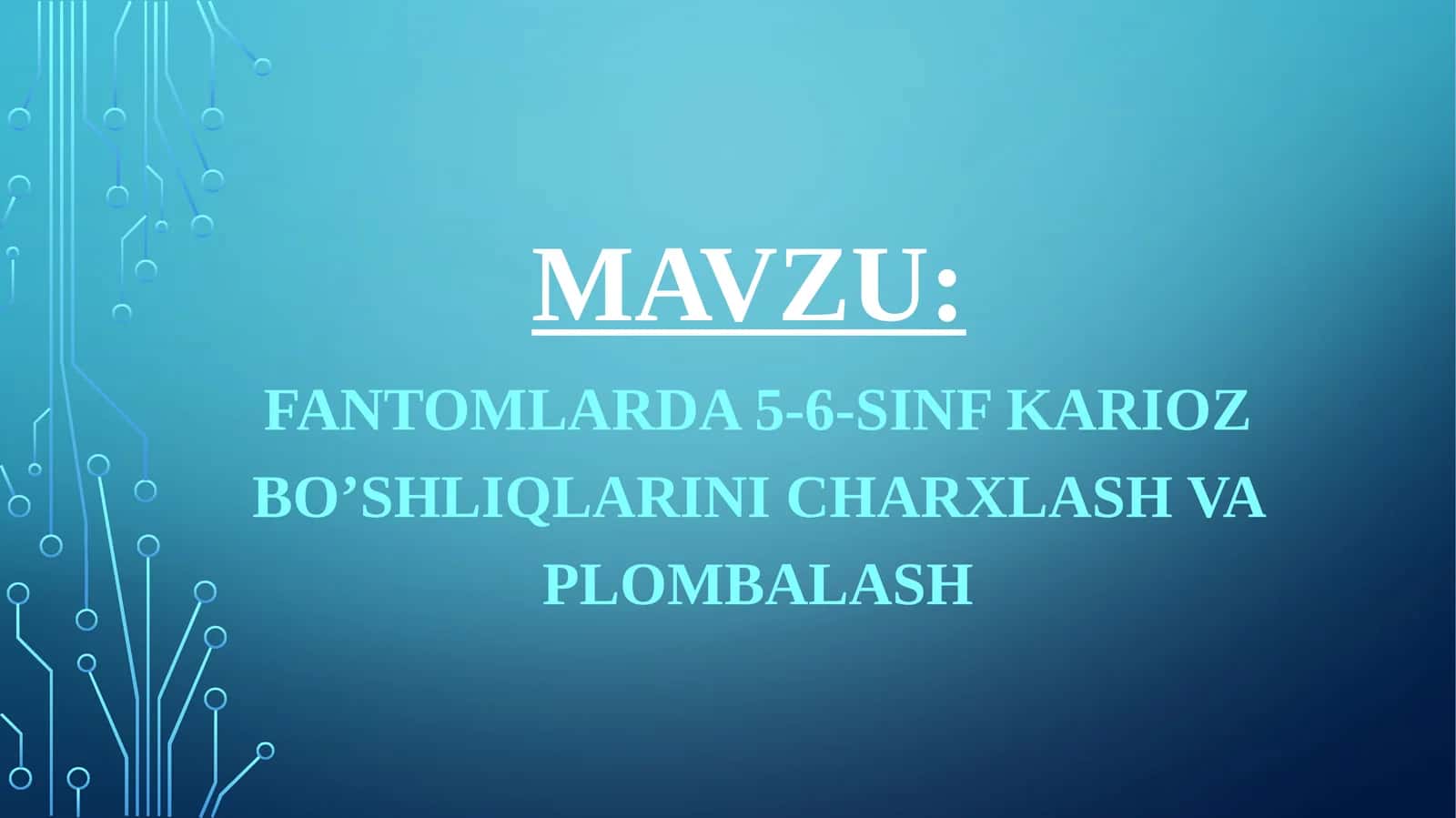 FANTOMLARDA5-6-SINFKARIOZ BO’SHLIQLARINI CHARXLASH VA PLOMBALASH