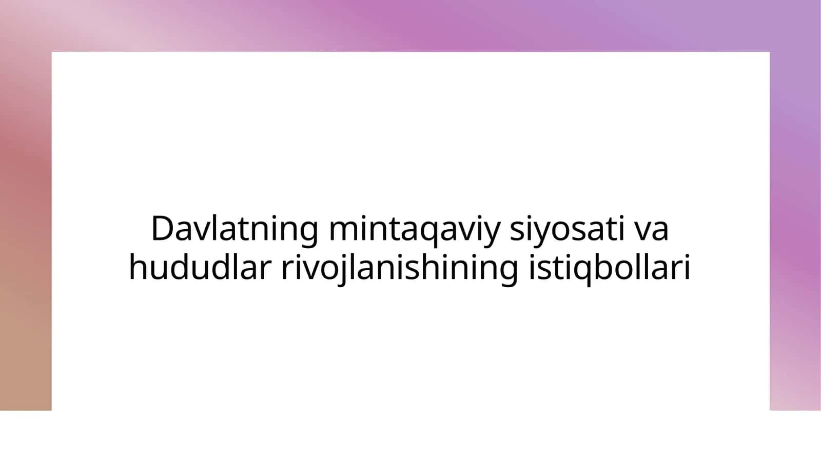 Davlatning mintaqaviy siyosati va hududlar rivojlanishining istiqbollari