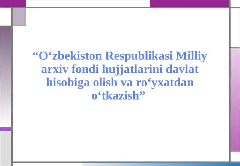O‘zbekiston Respublikasi Milliyarxiv fondi hujjatlarini davlat hisobiga olish varo‘yxat dano‘tkazish Taribi