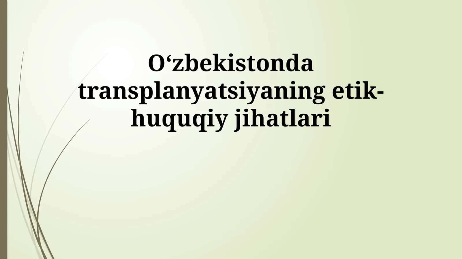 Oʻzbekistonda transplanyatsiyaning etik-huquqiy jihatlari