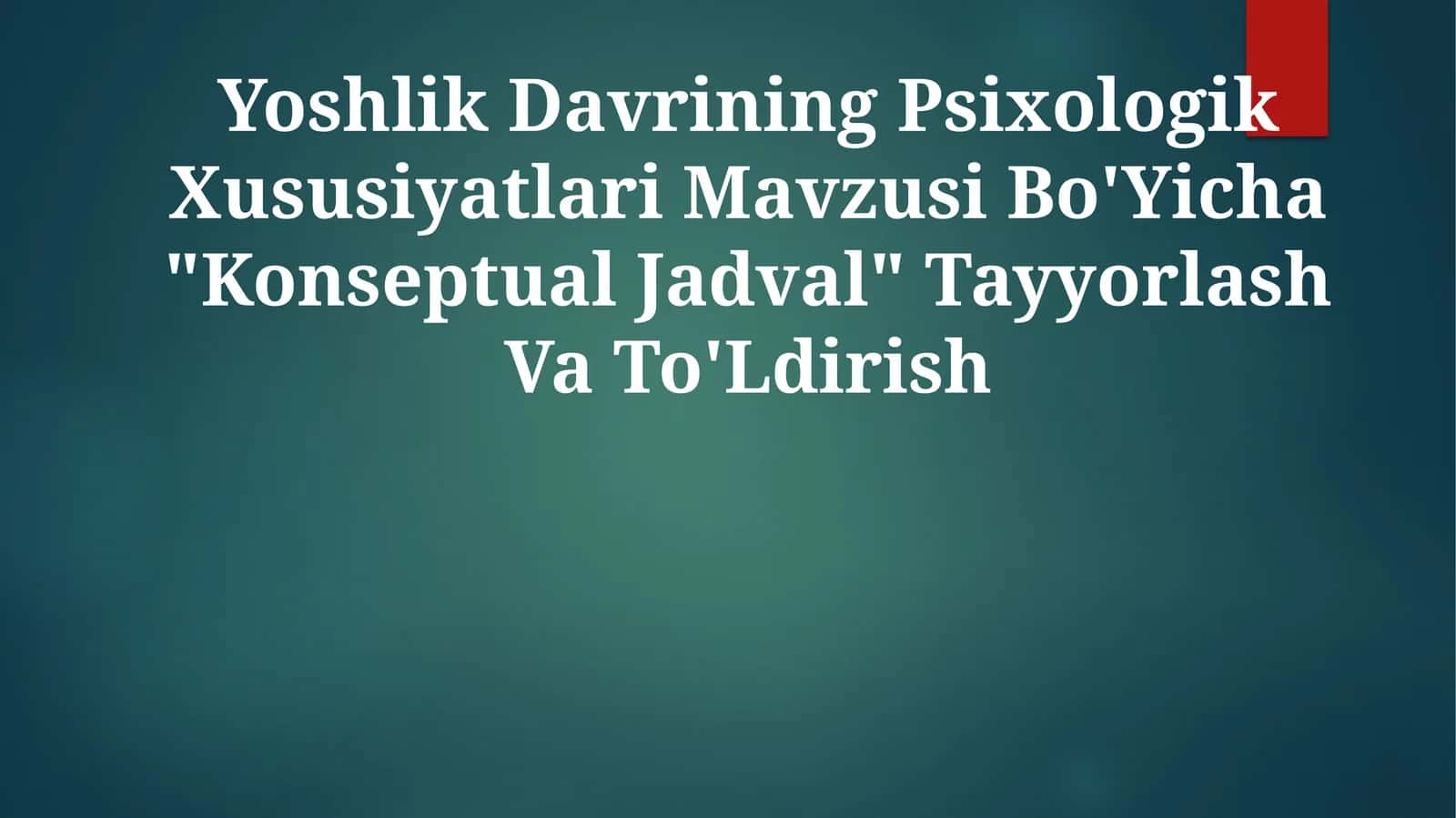 Yoshlik Davrining Psixologik Xususiyatlari Mavzusi Bo'Yicha "Konseptual Jadval" TayyorlashVaTo'Ldirish