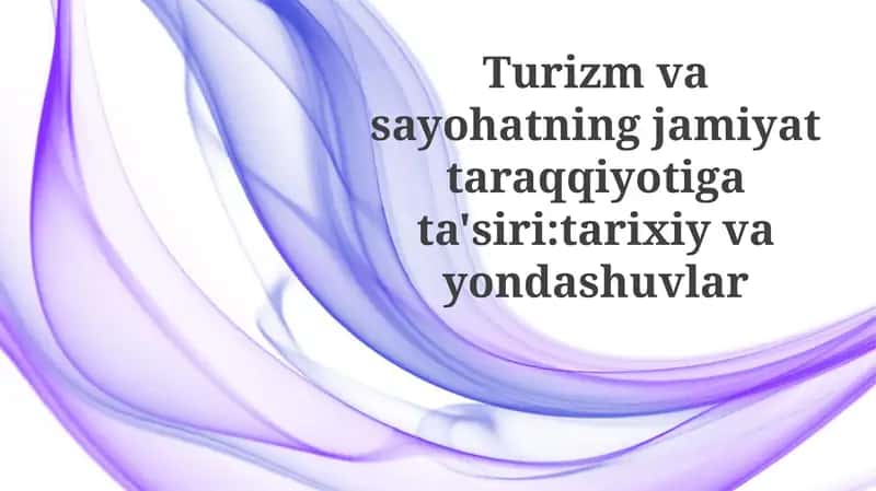 Turizmning jamiyat rivojlanishiga tarixiy nazar