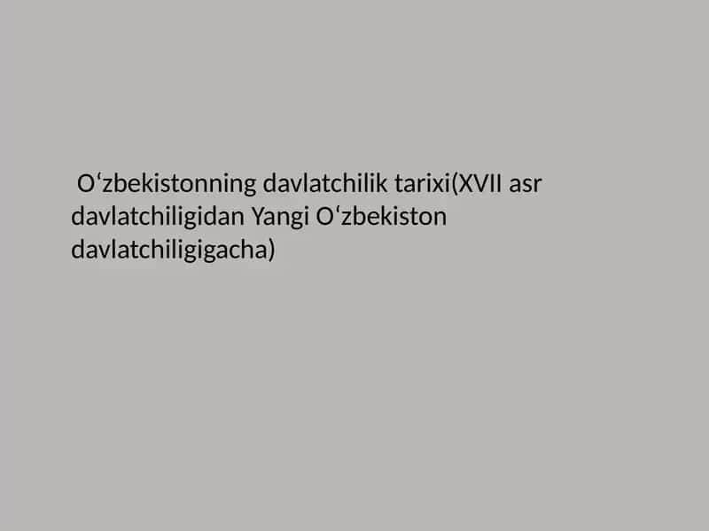 Oʻzbekistonning davlatchilik tarixi(XVII asr davlatchiligidan Yangi Oʻzbekiston davlatchiligigacha)
