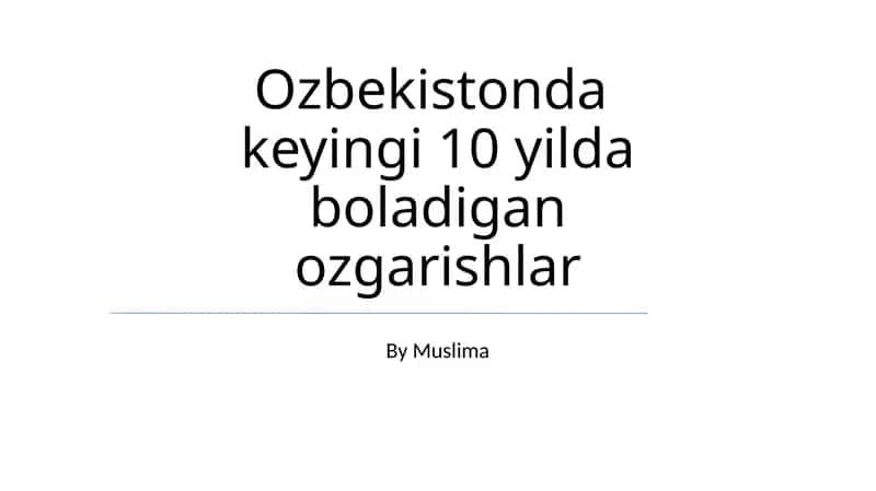 Ozbekistonda keyingi 10 yilda boladigan ozgarishlar