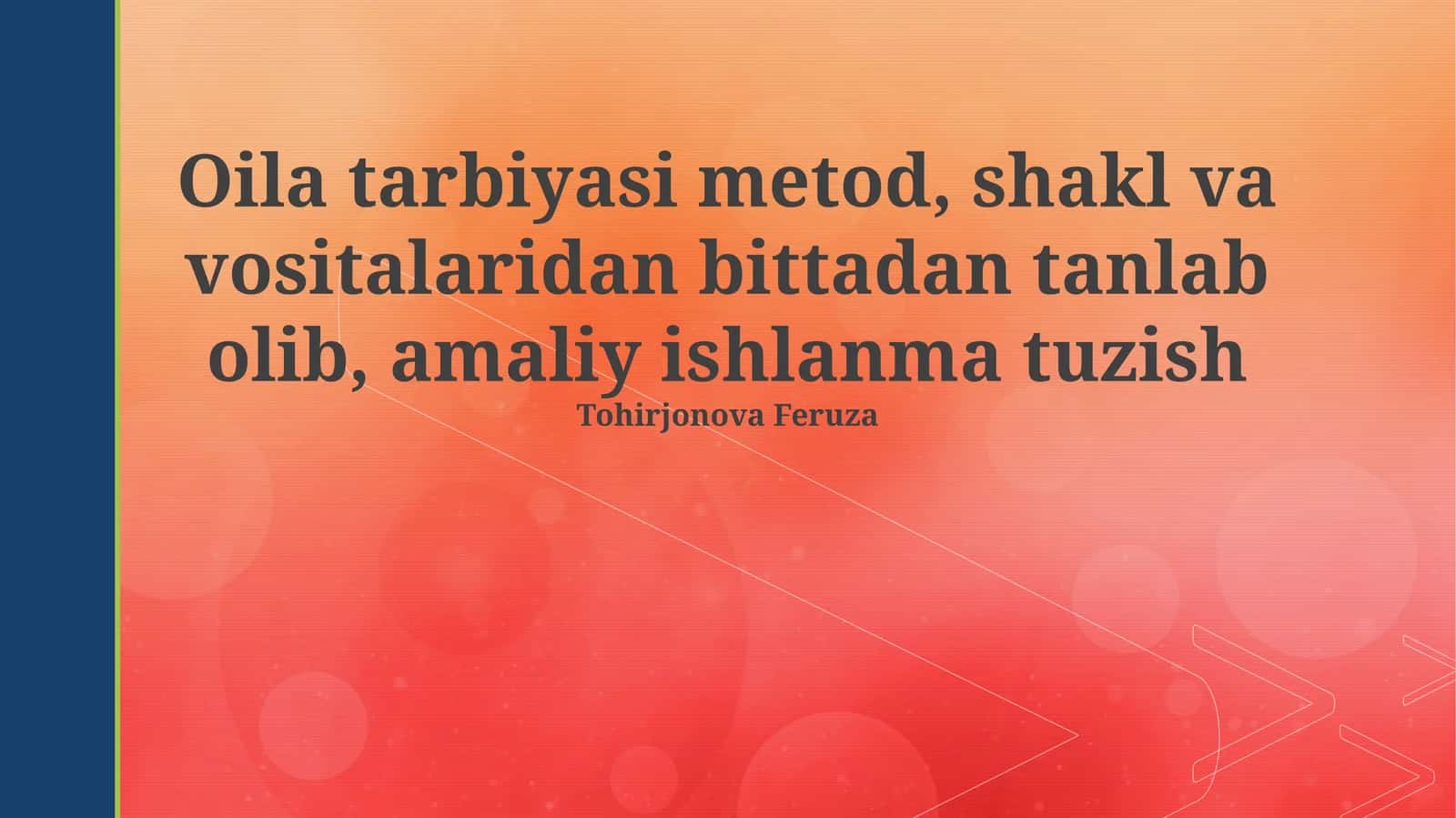 Oila tarbiyasi metod, shakl va vositalaridan bittadan tanlab olib, amaliy ishlanma tuzish