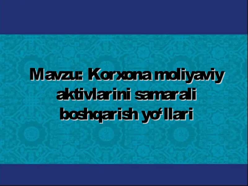 Korxona moliyaviy aktivlarini samarali boshqarish yo‘llari