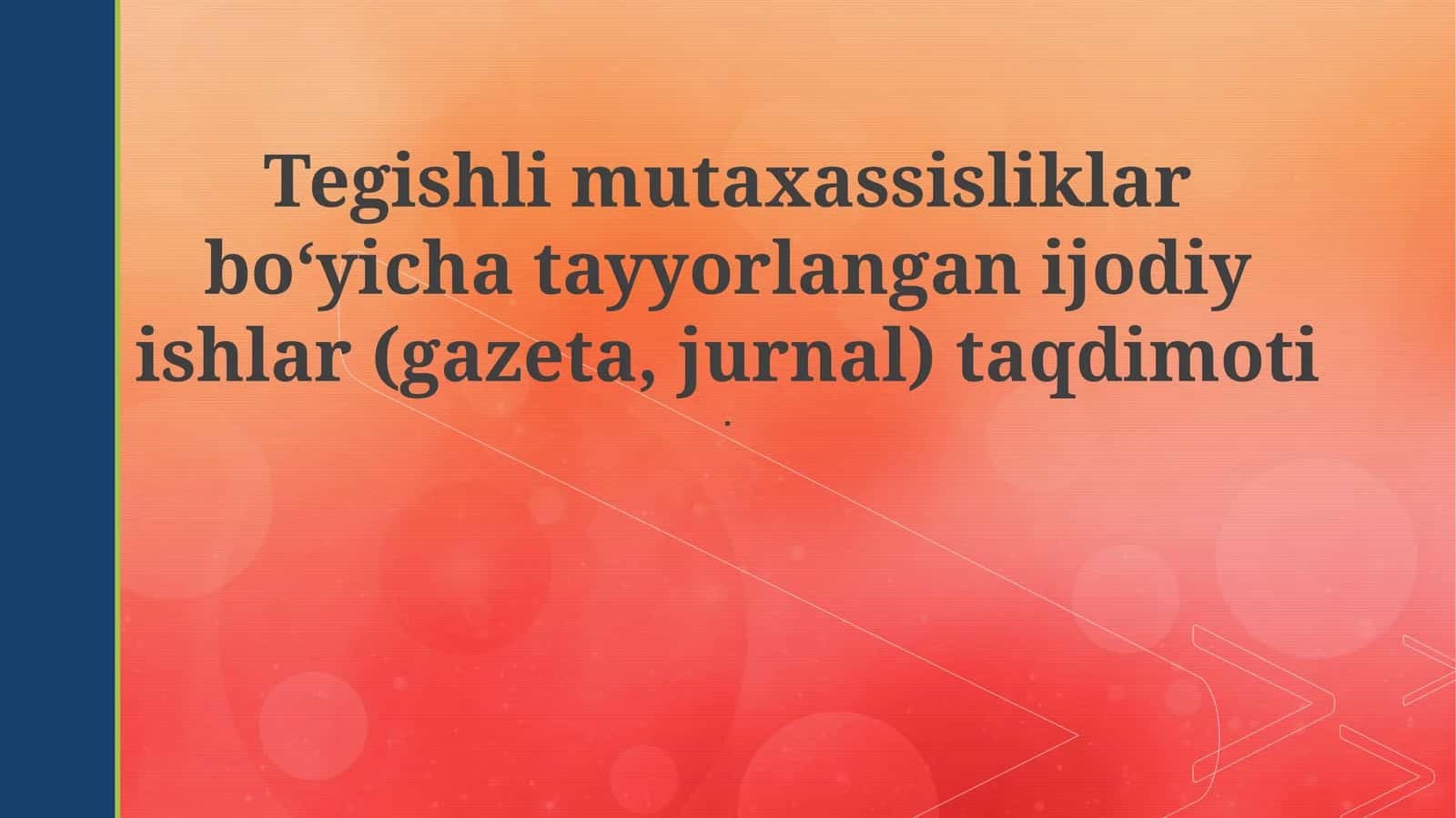 Tegishli mutaxassisliklar bo‘yicha tayyorlangan ijodiy ishlar (gazeta, jurnal) taqdimoti