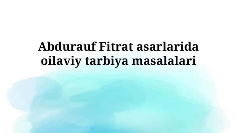Fitrat asarlarida oilaviytarbiyamasalalari