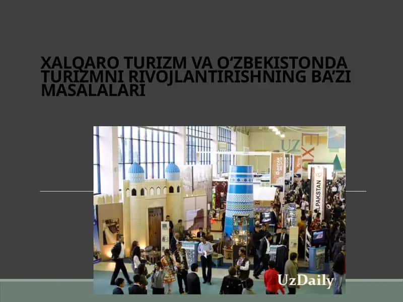 XALQARO TURIZM VA O‘ZBEKISTONDA TURIZMNI RIVOJLANTIRISHNING BA’ZI MASALALARI