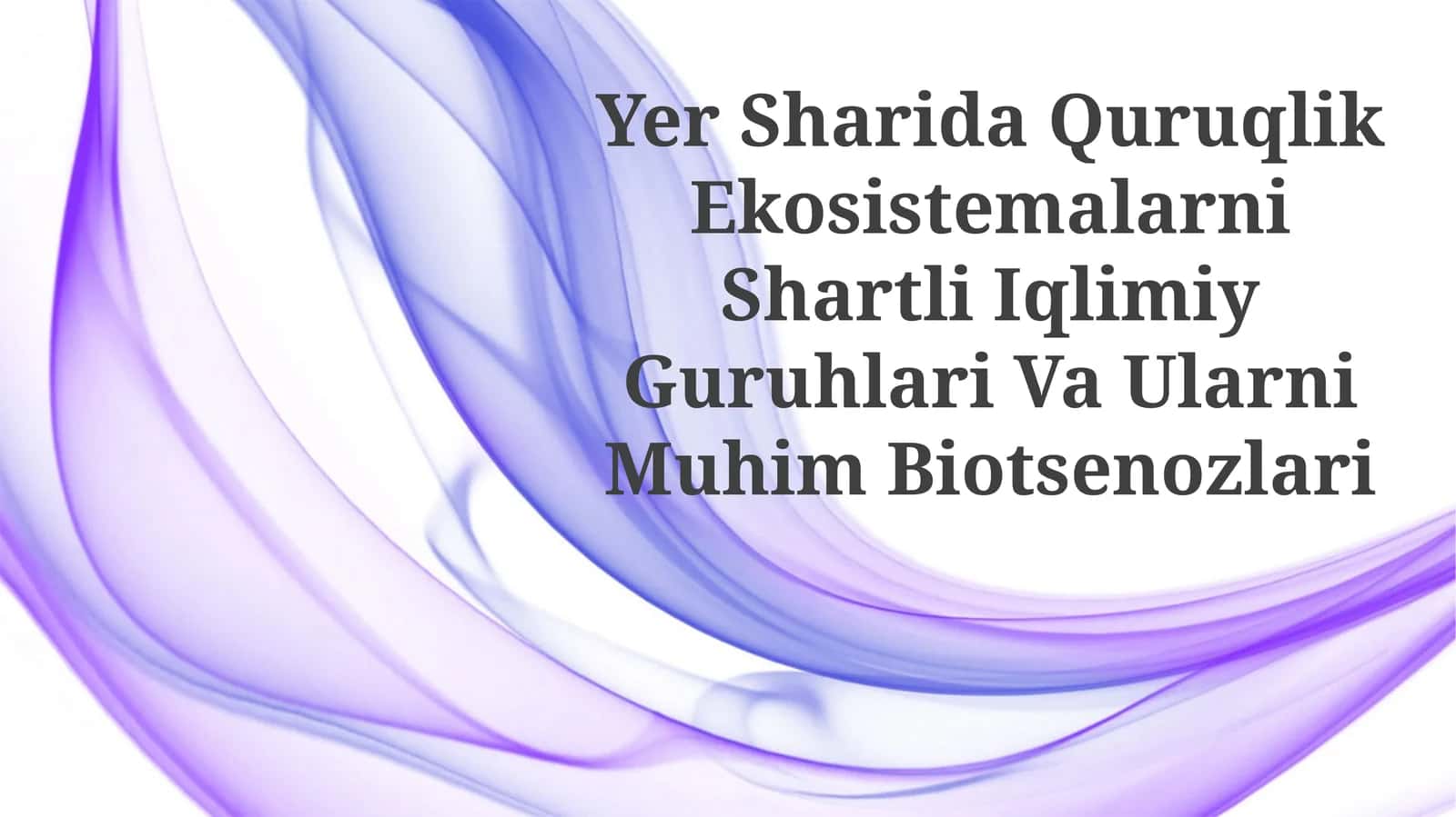 Yer Sharida Quruqlik Ekosistemalarni Shartli Iqlimiy Guruhlari Va UlarniMuhimBiotsenozlari