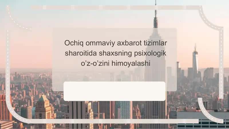 Ochiq ommaviy axbarot tizimlar sharoitida shaxsning psixologik o’z-o’zini himoyalashi