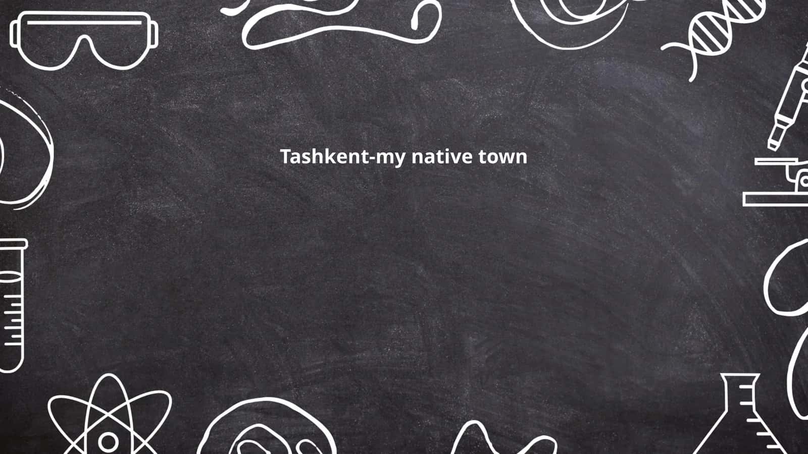 Tashkent-my native town