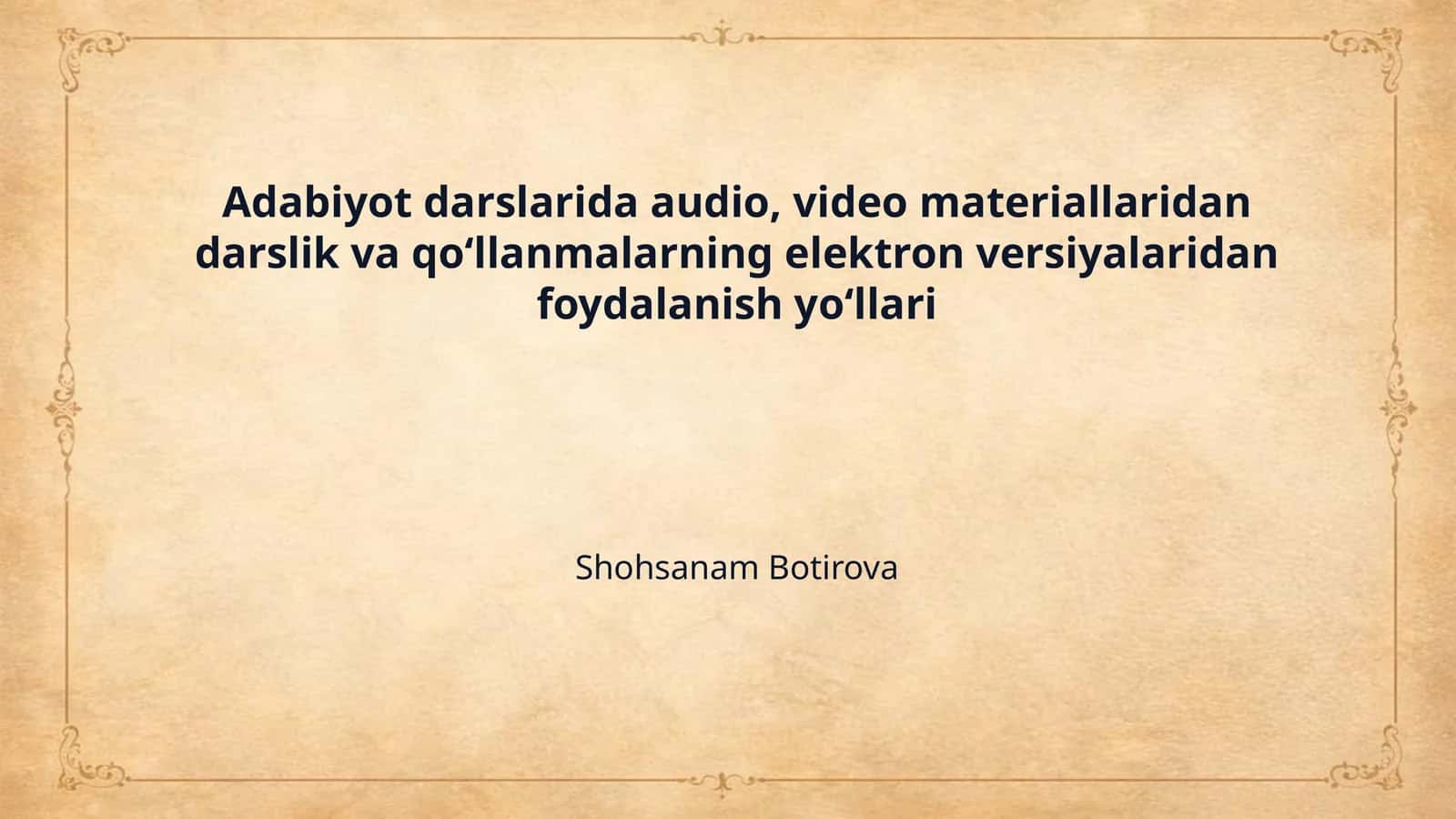 Adabiyot darslarida audio, video materiallaridan darslik va qoʻllanmalarning elektron versiyalaridan foydalanish yoʻllari