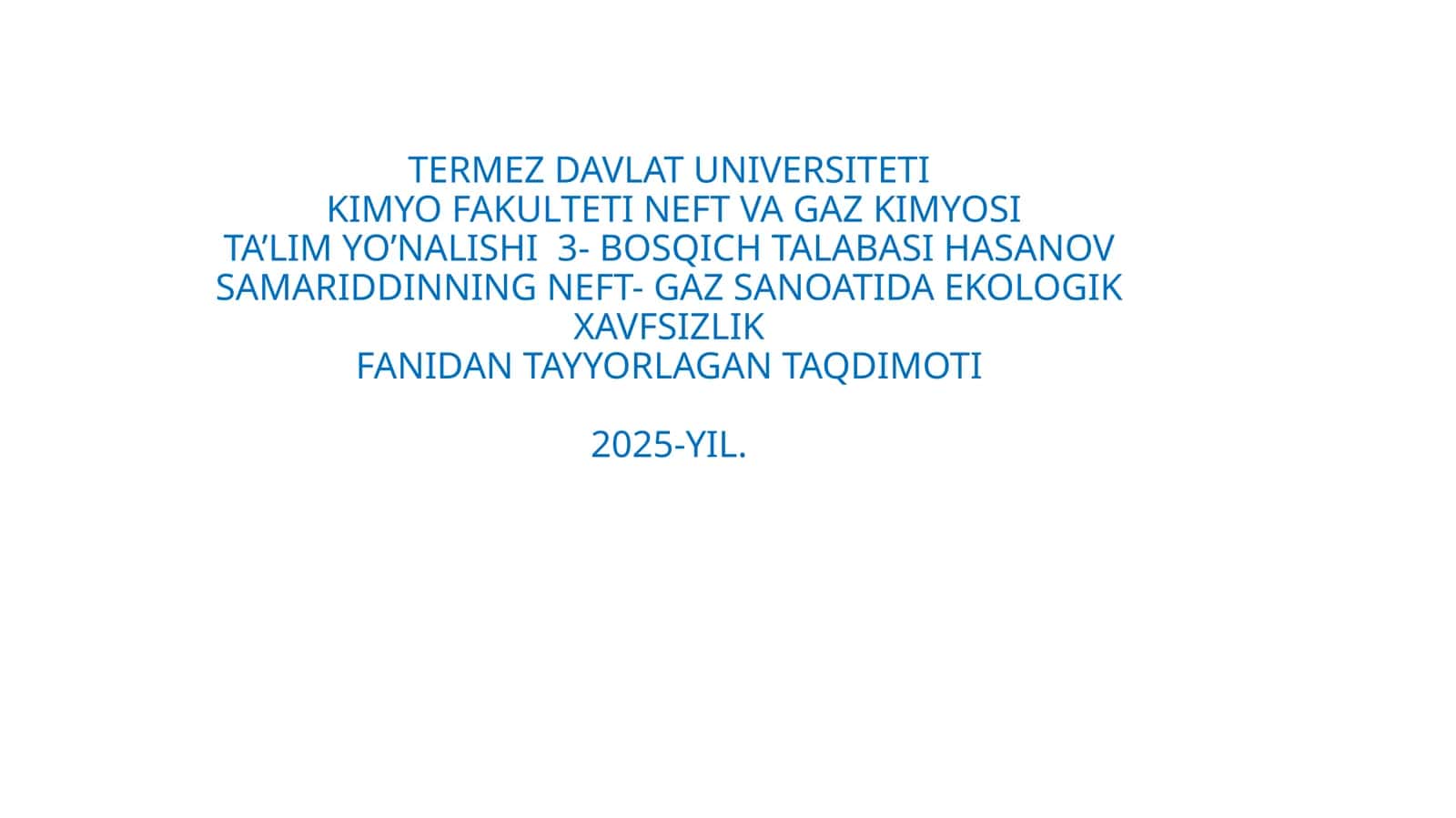 NEFTVAGAZKIMYOSITA’LIMYO’NALISHI3-BOSQICHTALABASIHASANOVSAMARIDDINNINGNEFT-GAZSANOATIDAEKOLOGIKXAVFSIZLIKFANIDANTAYYORLAGANT