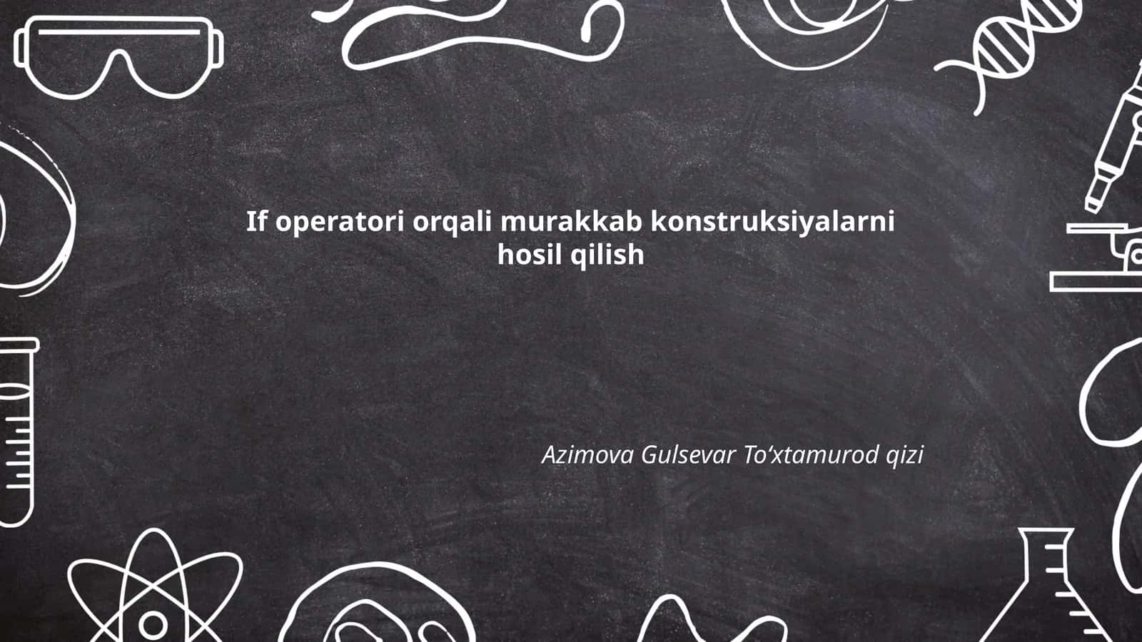 If operatori orqali murakkab konstruksiyalarni hosil qilish