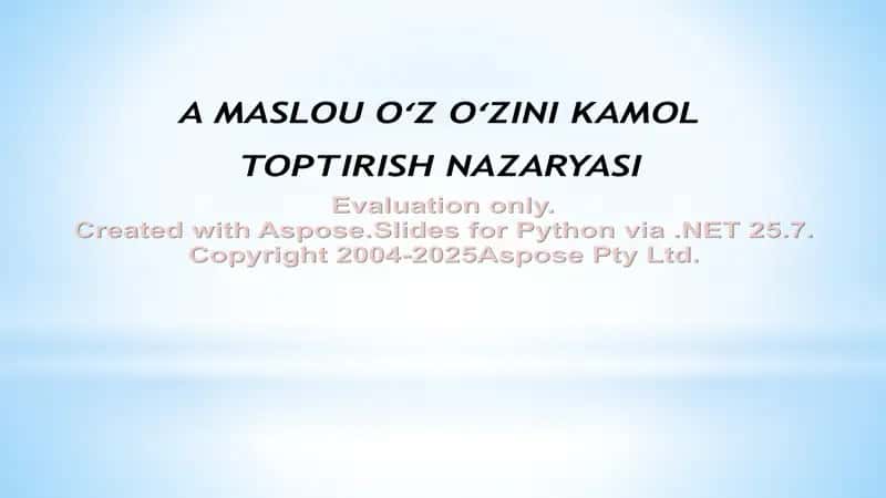 A MASLOU OʻZ OʻZINI KAMOL TOPTIRISH NAZARYASI