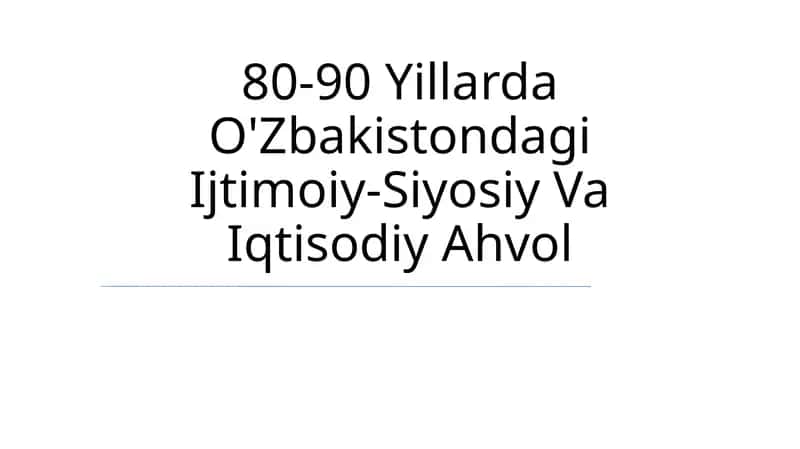 80-90 Yillarda O'Zbakistondagi Ijtimoiy-Siyosiy Va Iqtisodiy Ahvol
