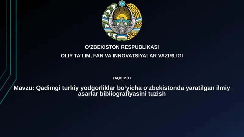 Qadimgiturkiyyodgorliklarboʻyichaoʻzbekistondayaratilganilmiyasarlarbibliografiyasinituzish